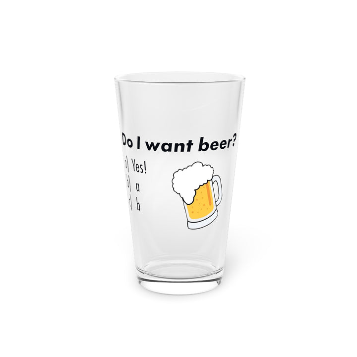 Do I Want Beer? Pint Glass